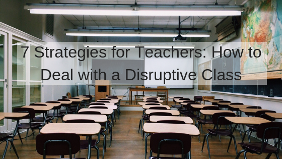 7 Strategies For Teachers: How To Deal With A Disruptive Class ...